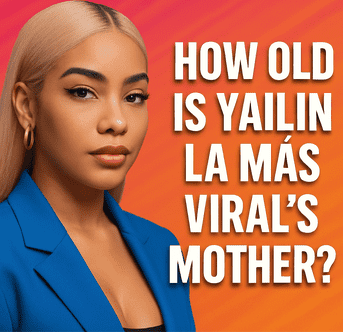 How Old Is Yailin La Más Viral’s Mother?